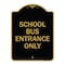Signmission Designer Series Sign School Bus Entrance Only, Black & Gold Aluminum Sign, 18" x 24", BG-1824-22972 A-DES-BG-1824-22972 - alternate 1